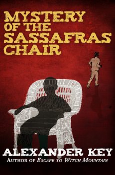 Mystery of the Sassafras Chair, Alexander Key