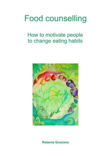 Food counselling. How to motivate people to change eating habits, Roberta Graziano, Codruta Tudorache