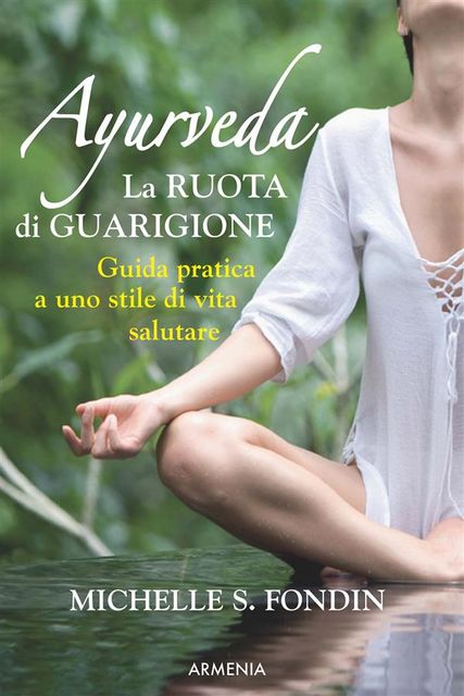 Ayurveda. La ruota di guarigione, Michelle S.Fondin