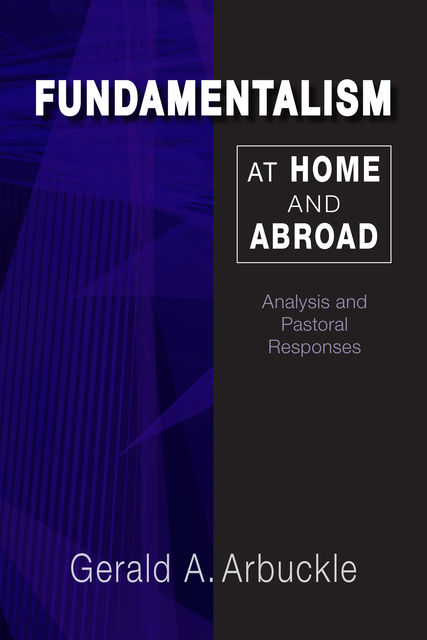 Fundamentalism at Home and Abroad, Gerald A.Arbuckle