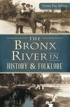 The Bronx River in History & Folklore, Stephen Paul DeVillo