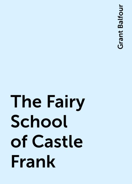 The Fairy School of Castle Frank, Grant Balfour