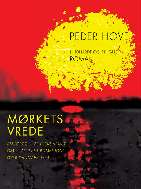 Mørkets vrede: en fortælling i seks afsnit om et allieret bombetogt over Danmark 1944, Peder Hove