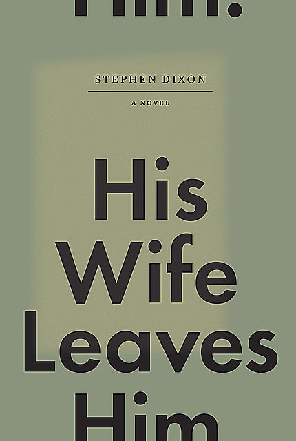 His Wife Leaves Him, Stephen Dixon