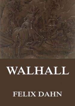 Walhall – Germanische Götter- und Heldensagen, Felix Dahn, Therese Dahn