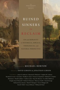 Ruined Sinners to Reclaim, Mark Thompson, David Wells, James Anderson, Lee Gatiss, ST, Michael Horton, R. Albert Mohler Jr., Garry Williams, Douglas Sean O'Donnell, K. Murray Smith, Bradley G. Green, Michael A.G. Haykin, Brandon Crowe, Ryan M. McGraw, Raymond A. Blacketer