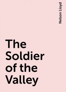 The Soldier of the Valley, Nelson Lloyd