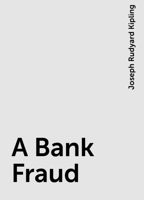 A Bank Fraud, Joseph Rudyard Kipling