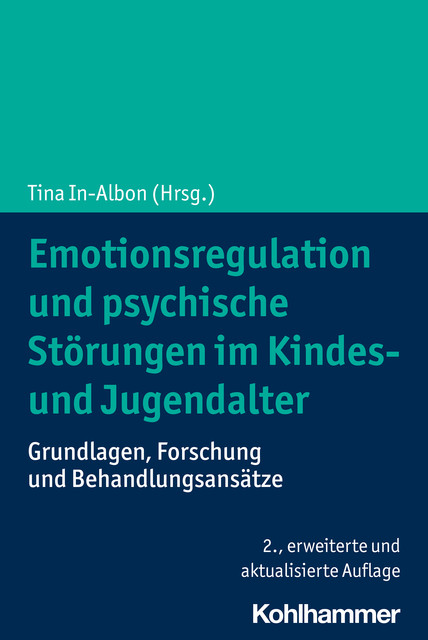 Emotionsregulation und psychische Störungen im Kindes- und Jugendalter, Hanna Christiansen, Margarete Bolten, Alexandra Iwanski, Andrea B. Horn, Anne Mareike Altgassen, Björn Albrecht, Diana Armbruster-Genc, Laura K, Matthias Gallei, Mira-Lynn Chavanon, Nina Heinrichs, Rapahel Gutzweiler, Ulrike Basten-Wissel, Verena Kathmann