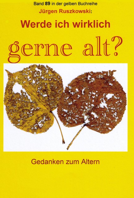 Werde ich wirklich gerne alt? – Gedanken zum Altern, Jürgen Ruszkowski