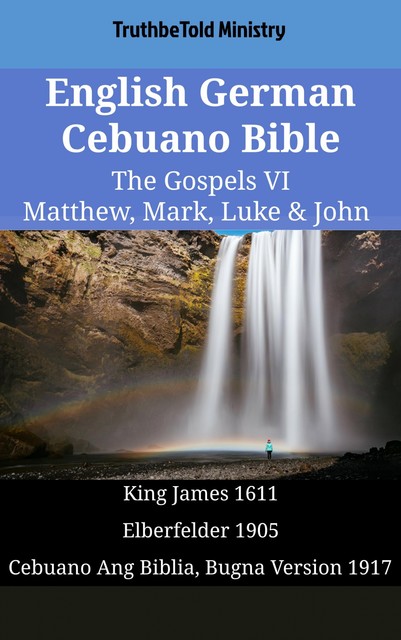 English German Cebuano Bible – The Gospels VIII – Matthew, Mark, Luke & John, Truthbetold Ministry