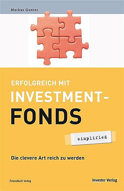 Erfolgreich mit Investmentfonds – simplified, Markus Gunter