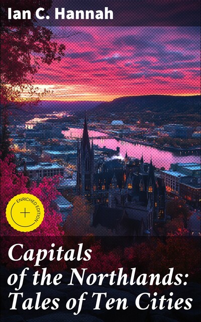 Capitals of the Northlands: Tales of Ten Cities, Ian C. Hannah