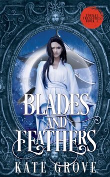Blades and Feathers, Kate Grove