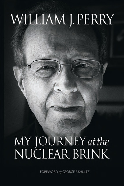My Journey at the Nuclear Brink, William Perry