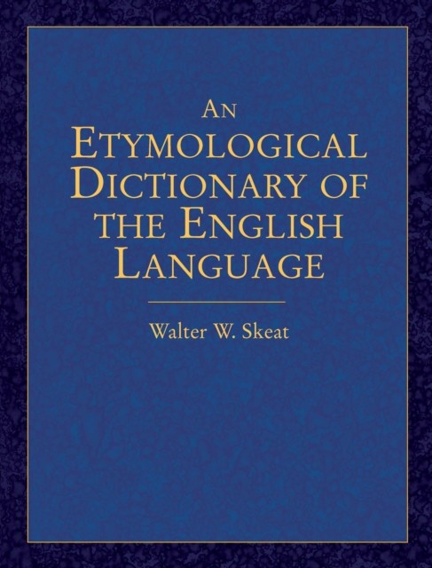 Etymological Dictionary of the English Language, Walter W.Skeat