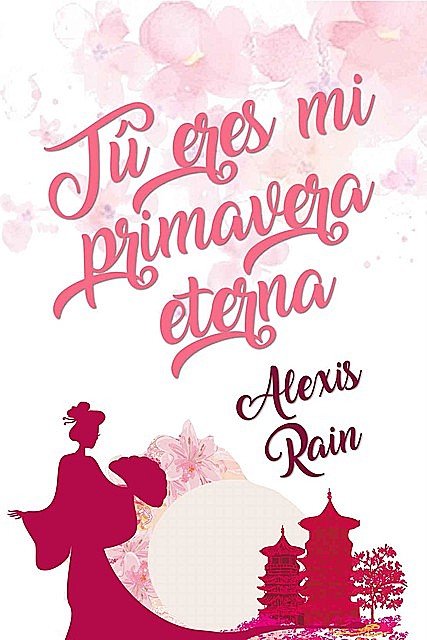 Tú eres mi primavera eterna, Alexis Rain