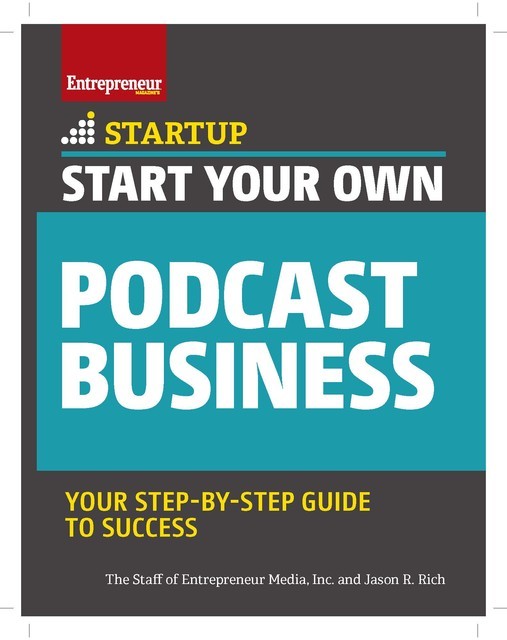 Start Your Own Podcast Business, The Staff of Entrepreneur Media, Jason R.Rich