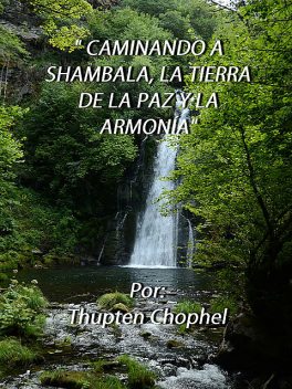 Caminando a Shambala, la tierra de la paz y la armonía, Thupten Chophel