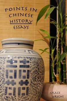 Points In Chinese History : Essays, Grace Wright