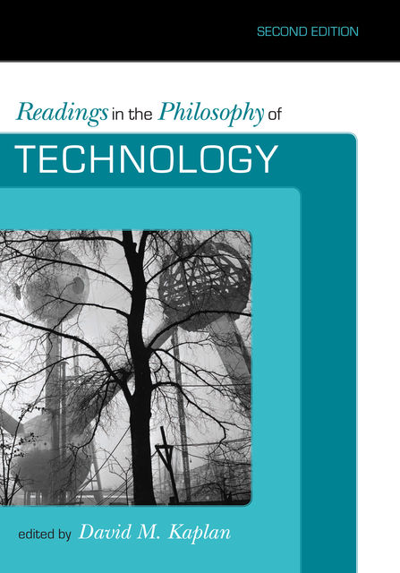 Readings in the Philosophy of Technology, David M. Kaplan