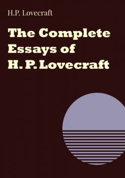 The Complete Essays of H. P. Lovecraft, Howard Lovecraft