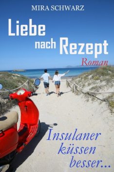 Liebe nach Rezept – Insulaner küssen besser, Mira Schwarz