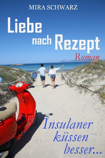 Liebe nach Rezept – Insulaner küssen besser, Mira Schwarz