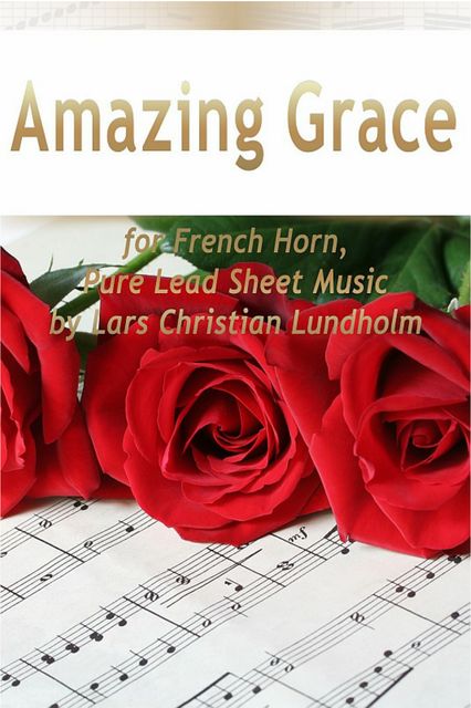 Amazing Grace for French Horn, Pure Lead Sheet Music by Lars Christian Lundholm, Lars Christian Lundholm