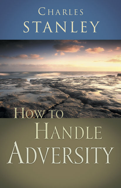 How to Handle Adversity, Charles Stanley