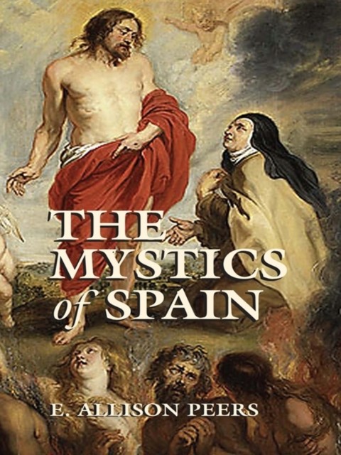 The Mystics of Spain, E.Allison Peers