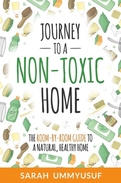 Journey to a Non-Toxic Home, Sarah UmmYusuf
