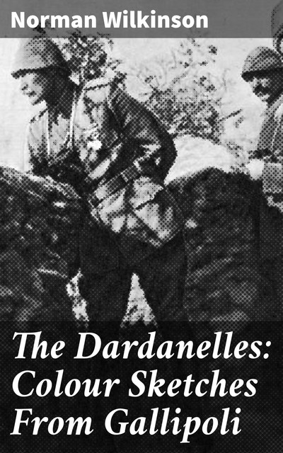 The Dardanelles: Colour Sketches From Gallipoli, Norman Wilkinson