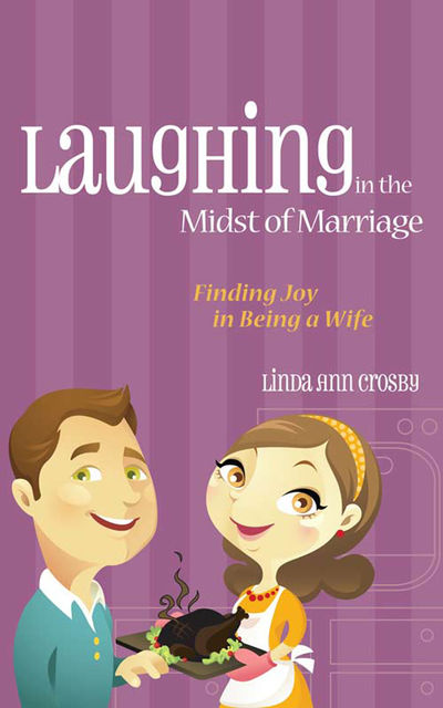 Laughing in the Midst of Marriage, Linda Ann Crosby