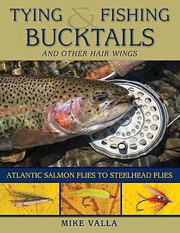 Tying and Fishing Bucktails and Other Hair Wings, Mike Valla