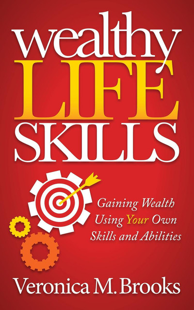 Wealthy Life Skills, Veronica M. Brooks