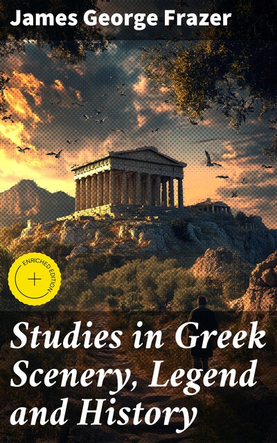Studies in Greek Scenery, Legend and History, James George Frazer