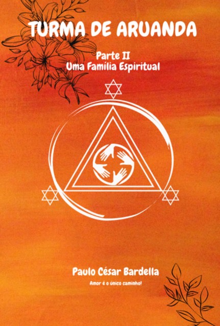 Turma De Aruanda – Parte Ll – Uma Família Espiritual, Paulo César Bardella