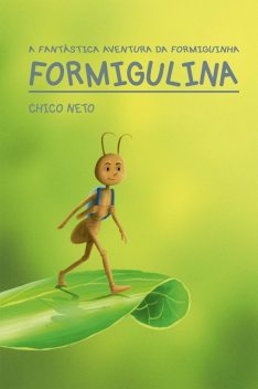 A fantástica aventura da formiguinha Formigulina, Chico Neto