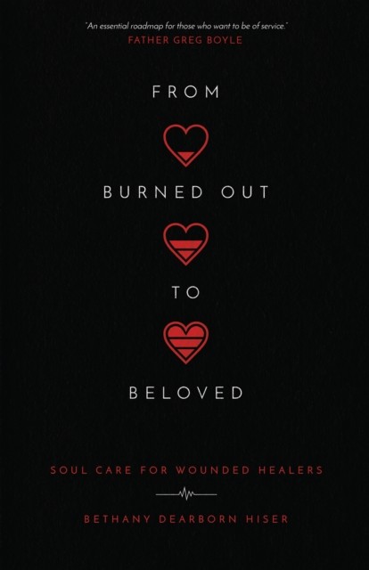 From Burned Out to Beloved, Bethany Dearborn Hiser