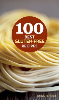 100 Best Gluten-Free Recipes, Carol Fenster