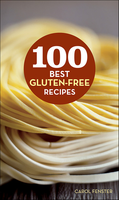 100 Best Gluten-Free Recipes, Carol Fenster
