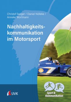 Nachhaltigkeitskommunikation im Motorsport, Christof Seeger, Anneke Wortmann, Daniel Nölleke