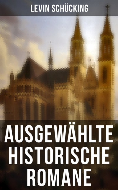 Ausgewählte historische Romane, Levin Schücking