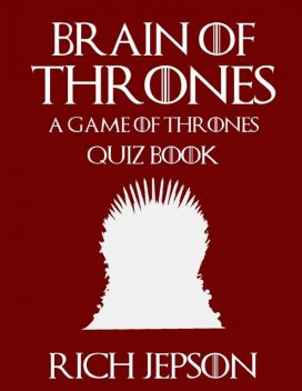 Brain of Thrones: A Game of Thrones Quiz Book, Rich Jepson