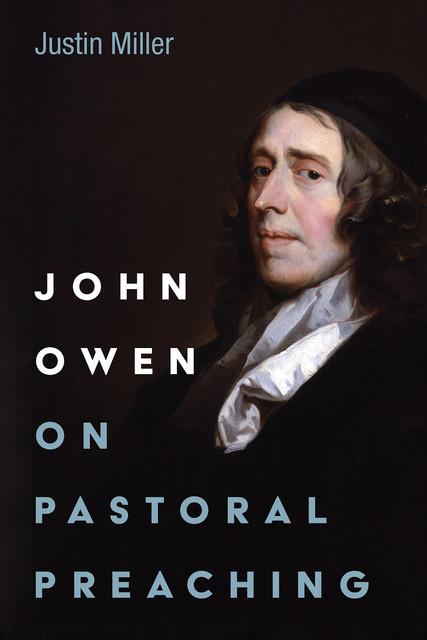 John Owen on Pastoral Preaching, Justin Miller