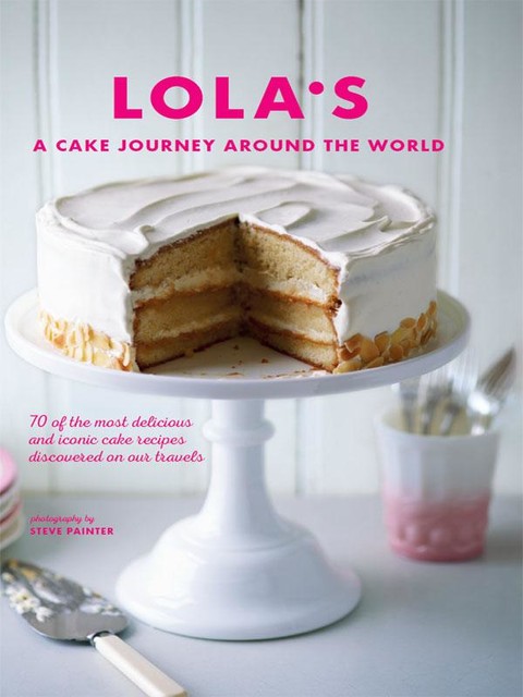 LOLA’S: A Cake Journey Around the World, Julia Head, LOLA's Bakers