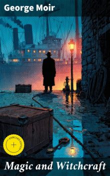 Magic and Witchcraft, George Moir