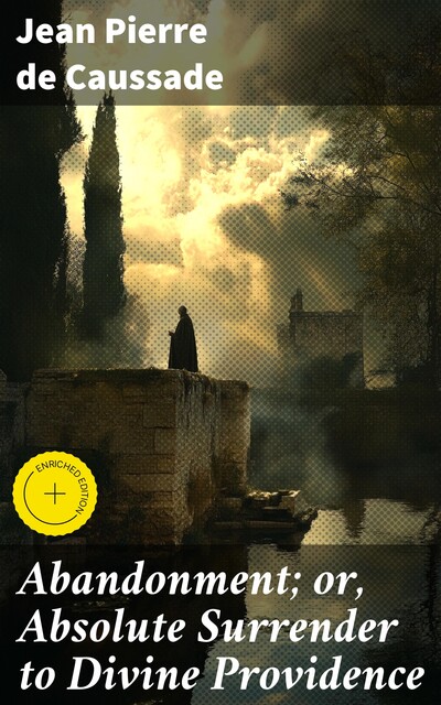 Abandonment; or, Absolute Surrender to Divine Providence, Jean Pierre de Caussade