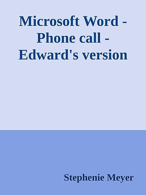Microsoft Word – Phone call – Edward's version, Stephenie Meyer